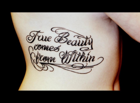 'True Beauty comes from within' - wundervoller Spruch, nun endlich auf meiner Rippe ! :)